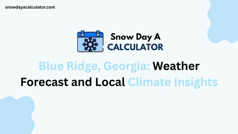 Blue Ridge Georgia Weather Forecast and Local Climate Insights