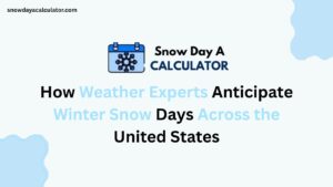 How Weather Experts Anticipate Winter Snow Days Across the United States