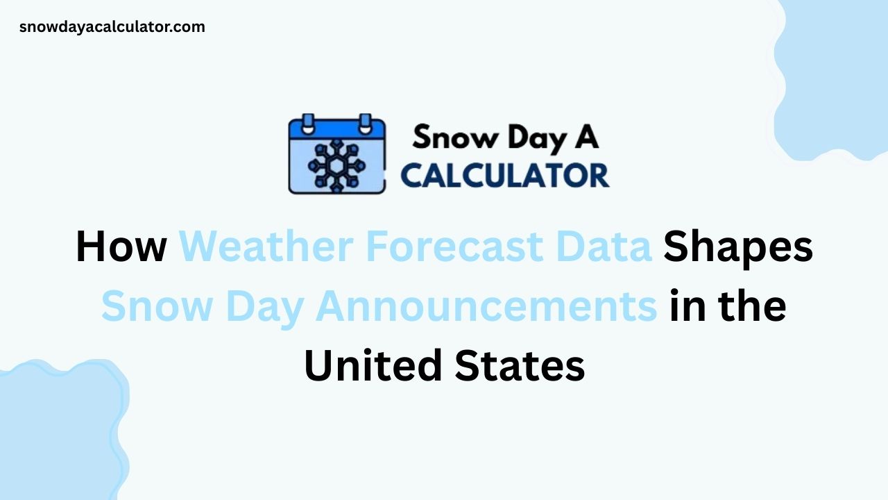 How Weather Forecast Data Shapes Snow Day Announcements in the United States