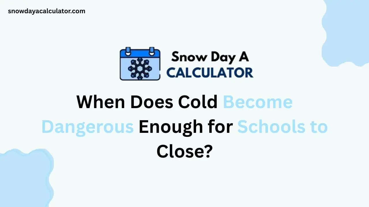 When Does Cold Become Dangerous Enough for Schools to Close